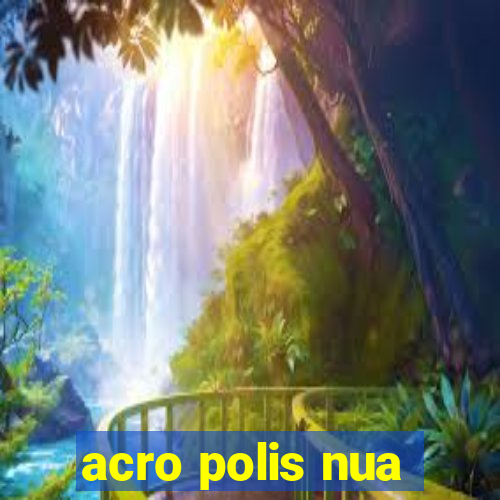 acro polis nua